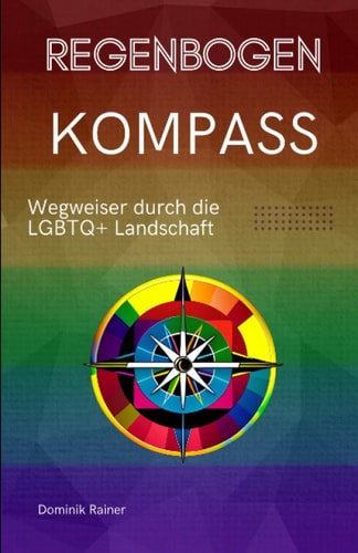 REGENBOGENKOMPASS: WEGWEISER DURCH DIE LGBTQ+ LANDSCHAFT (German Edition)
