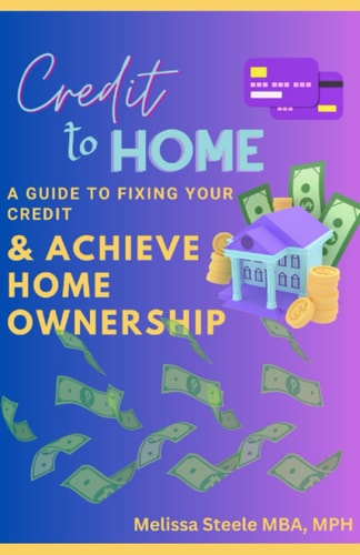 Credit to Home: A Guide to Fixing Your Credit and Achieving Home Ownership