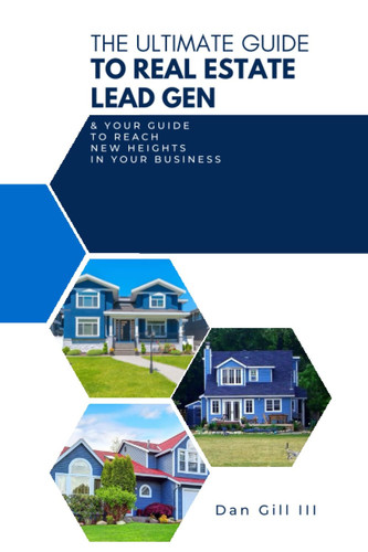 The Ultimate Guide to Ral Estate Lead Generation: Reaching New Heights In Your Real Estate Business