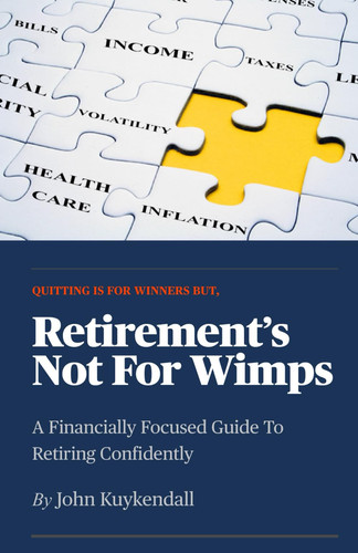 Quitting Is For Winners But, Retirement’s Not For Wimps: A Financially Focused Guide To Retiring Confidently