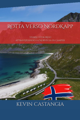 Rotta verso NordKapp: Diario di bordo: Attraversando la Norvegia in camper (Italian Edition)