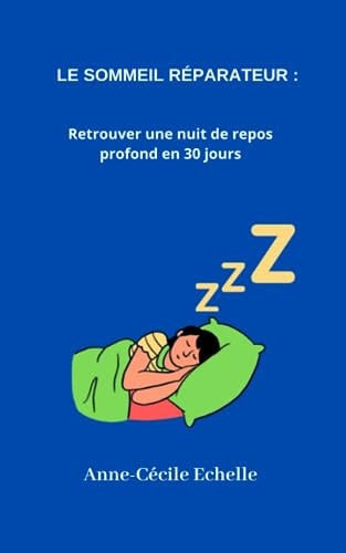 Le sommeil réparateur Retrouver une nuit de repos profond en 30 jours
