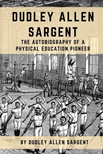 Dudley Allen Sargent: An Autobiography
