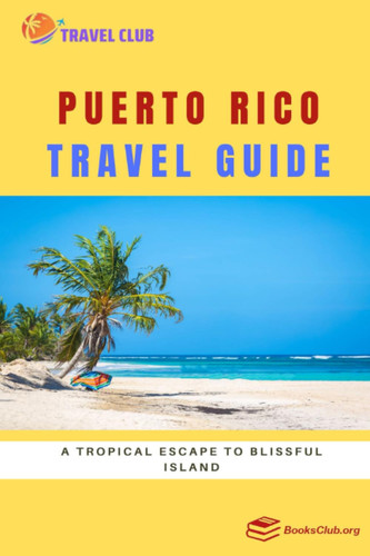 Puerto Rico Travel Guide A Tropical Escape to Blissful Island