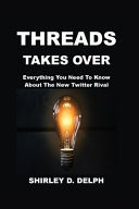 Threads Takes Over Everything You Need To Know About The New Twitter Rival