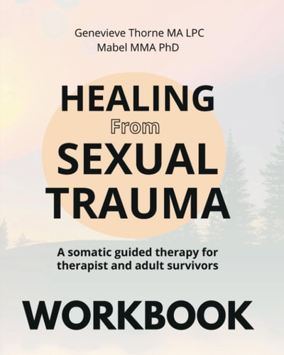 Healing From Sexual Trauma Workbook: A Somatic guided therapy for therapist and adults survivors