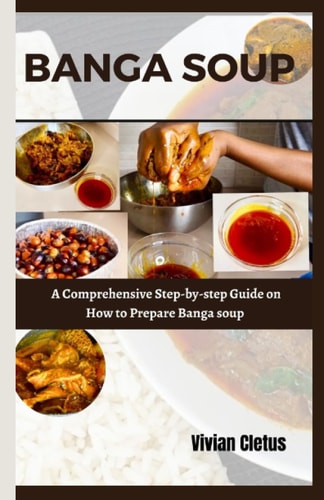 BANGA SOUP: A Comprehensive Step-by-step Guide on how to prepare banga soup