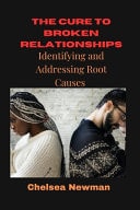 The Cure to Broken Relationships Identifying and Addressing the Root Causes
