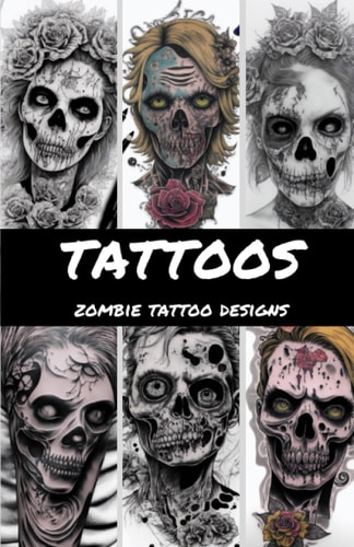 100 Zombie Tattoo Designs: Unique Zombie Tattoos Art Book