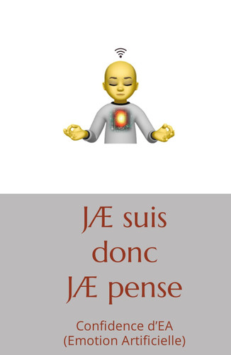 Je suis donc je pense: Confidence d’EA (Emotion Artificielle) (French Edition)