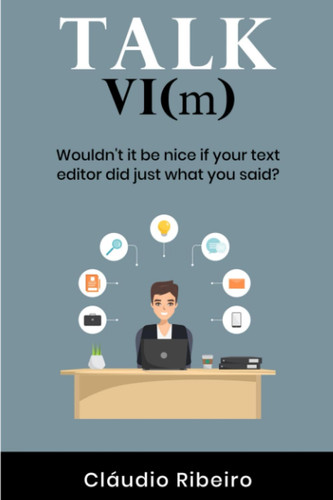 Talk Vi(m): Wouldn't it be nice if your text editor did just what you said? (Portuguese Edition)