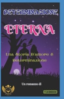 Determinazione Eterna Una Storia D'amore E Determinazione