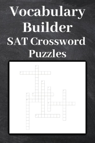 Vocabulary Builder SAT Crossword Puzzles: Over 500 of the most heavily tested SAT vocabulary words