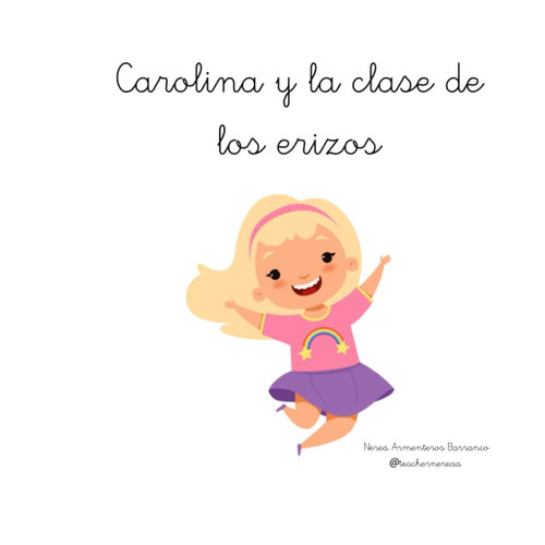 Carolina y la clase de los erizos: Aventuras en la clase de los erizos por Nerea Armenteros Barranco @teachernereaa (Spanish Edition)