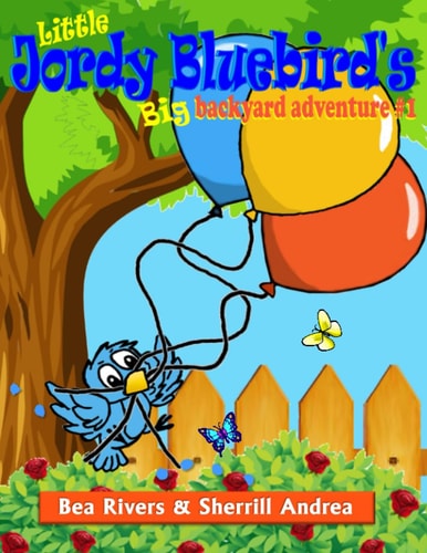 Little Jordy Bluebird's Big Backyard Adventure #1 (Little Jordy Bluebird's Adventures)