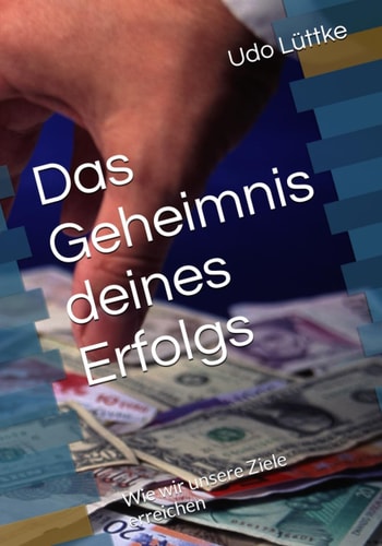 Das Geheimnis deines Erfolgs Wie wir unsere Ziele erreichen