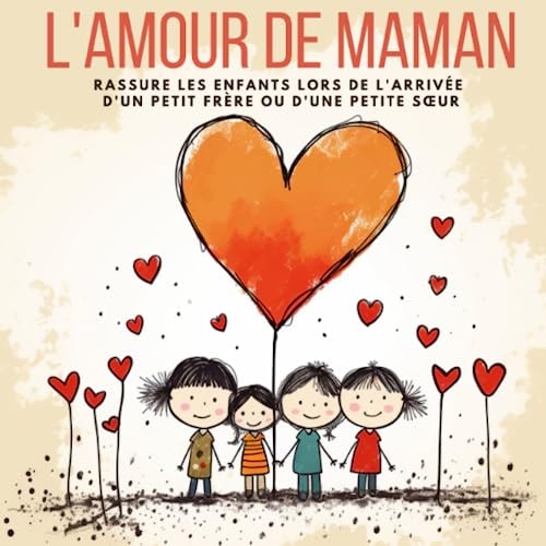 L'Amour de Maman: rassure les enfants lors de l'arrivée d'un petit frère ou d'une petite sœur (La Grande Aventure des Émotions : Explore ton Monde Intérieur !) (French Edition)