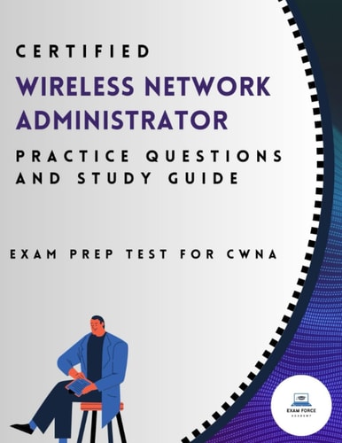 Certified Wireless Network Administrator Practice Questions And Study Guide: Exam Prep Test for CWNA