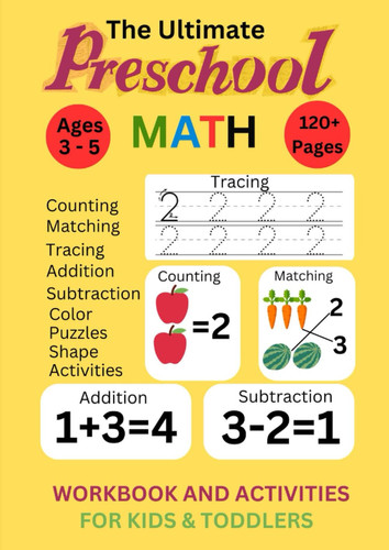 The Ultimate Preschool Math Work book and Activities: A Comprehensive Guide to early Mathematical Development included number tracing, counting, ... practice for kids and Toddlers ages 3 to 5 .