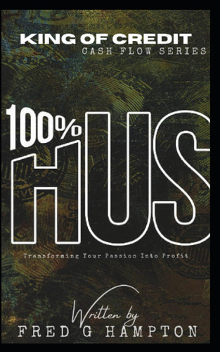 “KING OF CREDIT" 100 Hustles:: Transforming Your Passion into Profit"