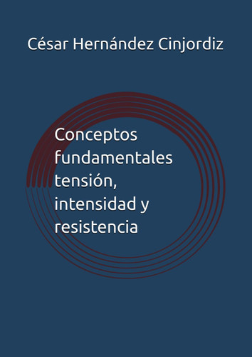 Conceptos fundamentales tension, intensidad y resistencia (Spanish Edition)