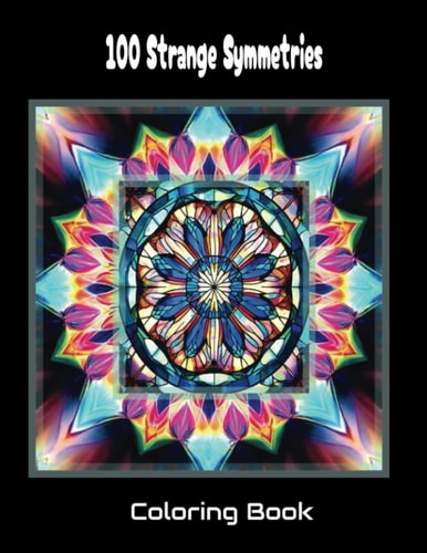 100 Strange Symmetries: Adult Symmetrical Pattern Coloring Book for Relaxation, Mindfulness, and Fun