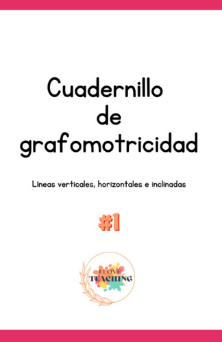 CUADERNILLO DE GRAFOMOTRICIDAD #1: LÍNEAS HORIZONTALES, VERTICALES E INCLINADAS (Spanish Edition)