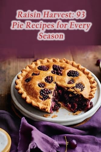 Raisin Harvest 93 Pie Recipes for Every Season