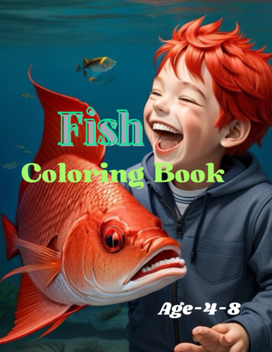 Fish Coloring Book Over 34 Coloring Designs Like Story Telling for Ages 4-8,: Swim with the Colors: Discover a Sea of Creativity! 34 Captivating Fish-themed Coloring Designs for Ages 4-8
