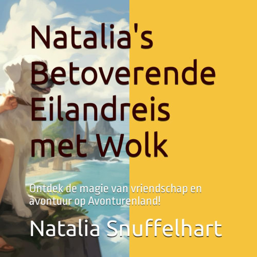Natalia's Betoverende Eilandreis met Wolk: Ontdek de magie van vriendschap en avontuur op Avonturenland! (Dutch Edition)