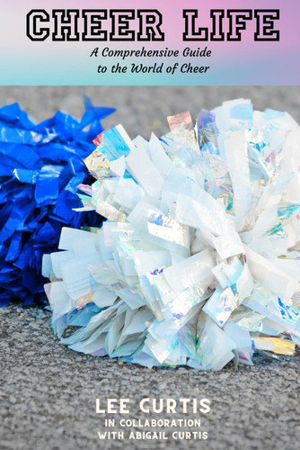Cheer Life: A Comprehensive Guide to the World of Cheer