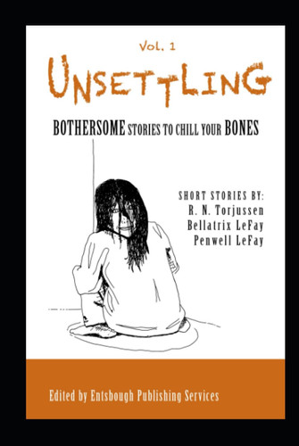 Unsettling: Bothersome Stories to Chill Your Bones Vol. 1