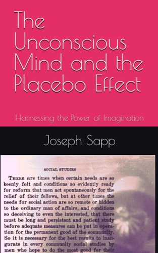 The Unconscious Mind and the Placebo Effect: Harnessing the Power of Imagination