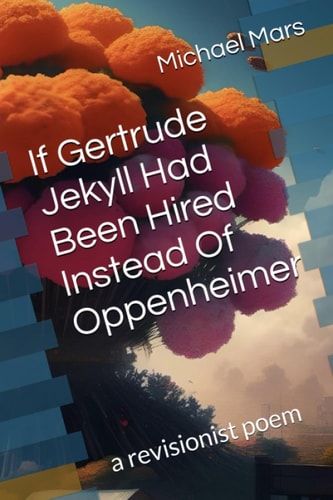 If Gertrude Jekyll Had Been Hired Instead Of Oppenheimer: a revisionist poem