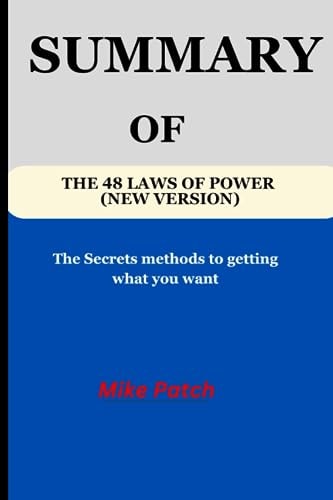 SUMMARY OF The 48 Laws of Power (New Version): The Secret methods to getting what you want By Robert Greene Mike Patch