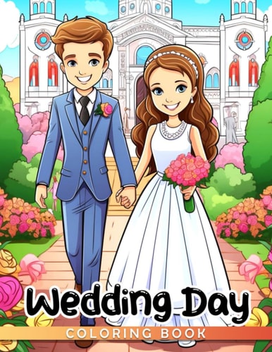 Wedding Day Coloring Book: Special gifts for kids aged 3-6 featuring beautiful brides, flowers, and handsome grooms to color. Includes 30 illustration pages. Perfect for white elephant gifts.