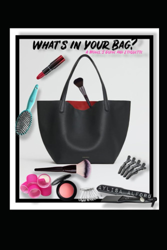 WHAT'S IN YOUR BAG? A Model's Guide and Etiquette