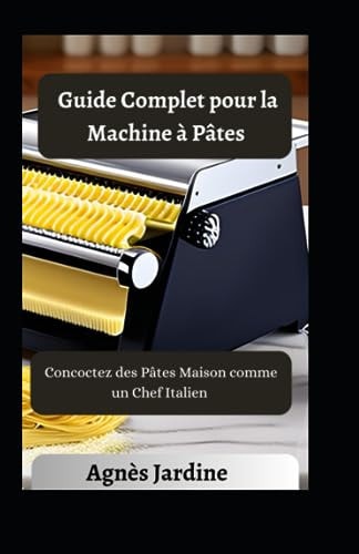 Guide Complet pour la Machine à Pâtes Concoctez des Pâtes Maison comme un Chef Italien