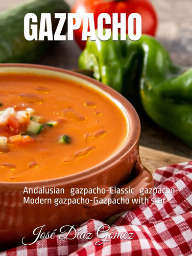 GAZPACHO: Andalusian gazpacho-Classic gazpacho-Modern gazpacho-Gazpacho with star
