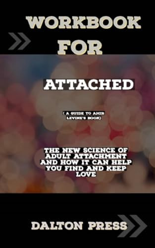 Workbook For Attached: (A Guide for Amir Levine’s Book)