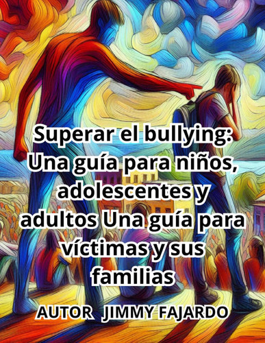 Superar el bullying Una guía para niños, adolescentes y adultos: Una guía para víctimas y sus familias