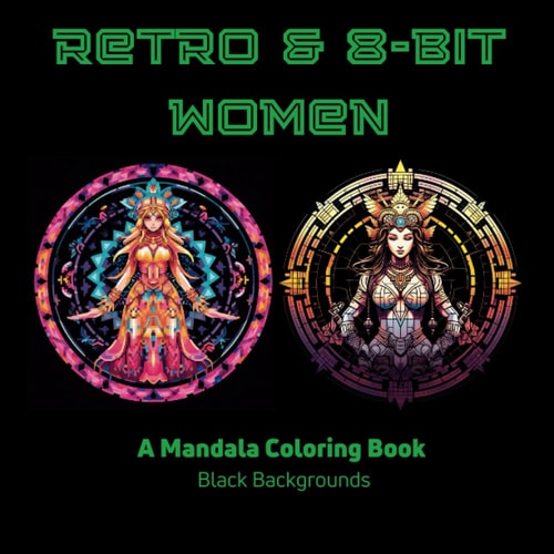 Retro & 8-Bit Women: A Mandala Coloring Book: with Black Backgrounds