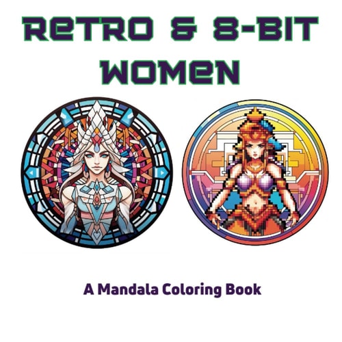 Retro & 8-Bit Women: A Mandala Coloring Book