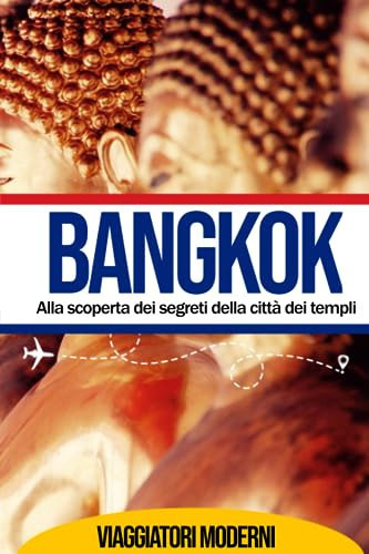 Bangkok: Alla scoperta dei segreti della città dei templi: Esplora Bangkok, tra misteri e profezie dei monaci buddisti. (Italian Edition)