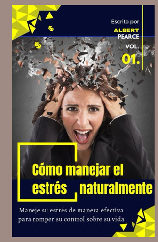 Cómo manejar el estrés naturalmente: Maneje eficazmente su estrés para romper su control sobre su vida (Spanish Edition)