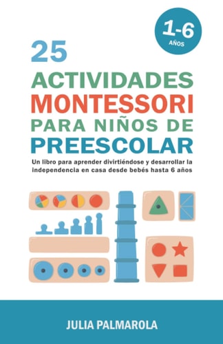 25 Actividades Montessori Para Niños de Preescolar: Un libro para aprender divirtiéndose y desarrollar la independencia en casa desde bebés hasta 6 ... de Actividades Montessori en Casa y en Clase)