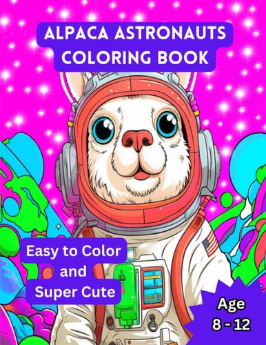 Alpaca Astronauts Coloring Book: Easy to Color and Super Cute
