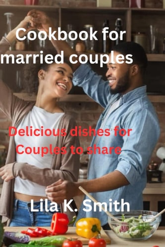 CookBook for married couples: Delicious dishes for Couples to share