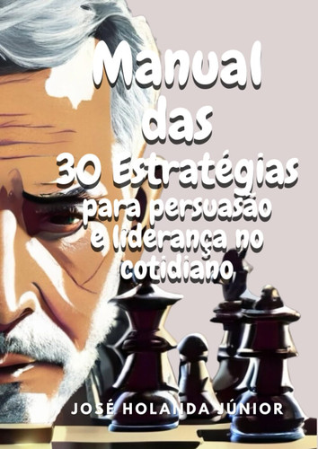 Manual das 30 Estratégias Secretas para Persuasão e Liderança no Cotidiano (Portuguese Edition)