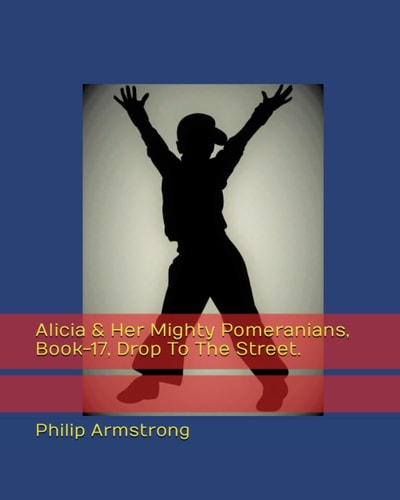 Alicia & Her Mighty Pomeranians, Book-17, Drop To The Street.